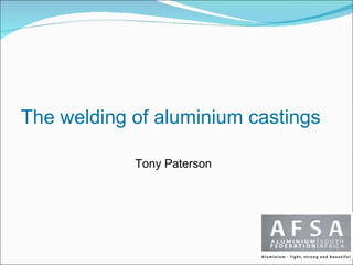 The welding of aluminium castings  Tony Paterson 