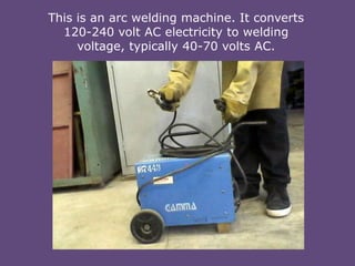 This is an arc welding machine. It converts
120-240 volt AC electricity to welding
voltage, typically 40-70 volts AC.

 