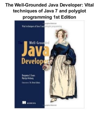 The Well-Grounded Java Developer: Vital
techniques of Java 7 and polyglot
programming 1st Edition
 