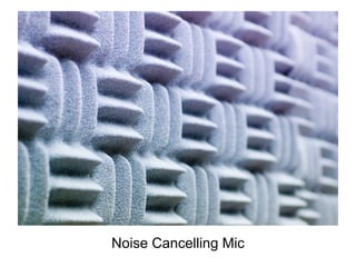 Noise Cancelling Mic
 