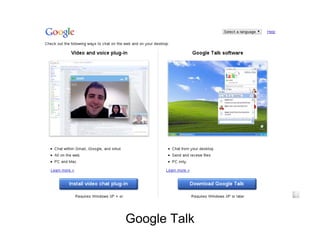Google Talk
 