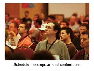 Schedule meet-ups around conferences
 