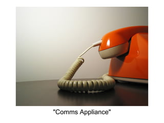 "Comms Appliance"
 