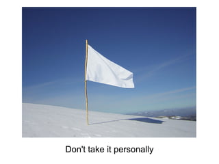 Don't take it personally
 