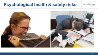9 
Psychological health & safety risks 
 