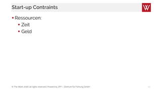 © The Werk 2018 | all rights reserved | Powerd by ZFF – Zentrum für Führung GmbH
Start-up Contraints
 Ressourcen:
 Zeit
 Geld
20
 