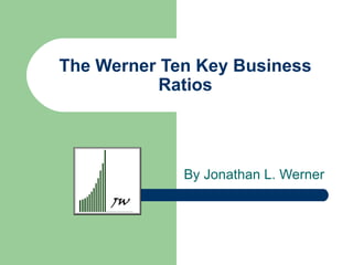 The Werner Ten Key Business Ratios By Jonathan L. Werner 