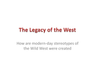How are modern-day stereotypes of
the Wild West were created

 