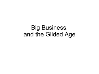 Big Business  and the Gilded Age 