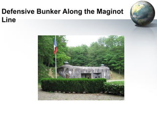 Defensive Bunker Along the Maginot
Line
 