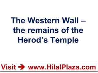 The Western Wall – the remains of the Herod’s Temple 