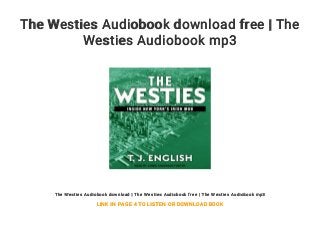 The Westies Audiobook download free | The
Westies Audiobook mp3
The Westies Audiobook download | The Westies Audiobook free | The Westies Audiobook mp3
LINK IN PAGE 4 TO LISTEN OR DOWNLOAD BOOK
 