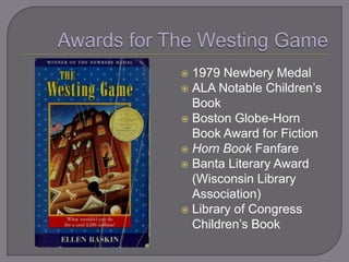  1979 Newbery Medal
 ALA Notable Children‘s
  Book
 Boston Globe-Horn
  Book Award for Fiction
 Horn Book Fanfare
 Banta Literary Award
  (Wisconsin Library
  Association)
 Library of Congress
  Children‘s Book
 