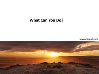 What Can You Do?
www.alexnail.com
 
