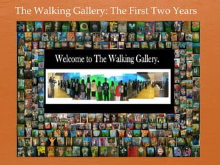 The Walking Gallery: The First Two Years
 