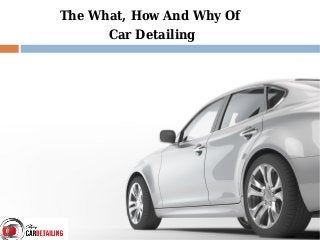 The What, How And Why Of
Car Detailing
 