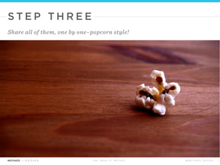 T H E “ W H AT I F ” M E T H O D @ M O T I VAT E _ D E S I G N
S T E P T W O
For three minutes, write as many “what ifs” as you can!
THIS STEP IS ABOUT QUANTIT Y– NOT QUALIT Y!
WRITE , WRITE , WRITE!
 