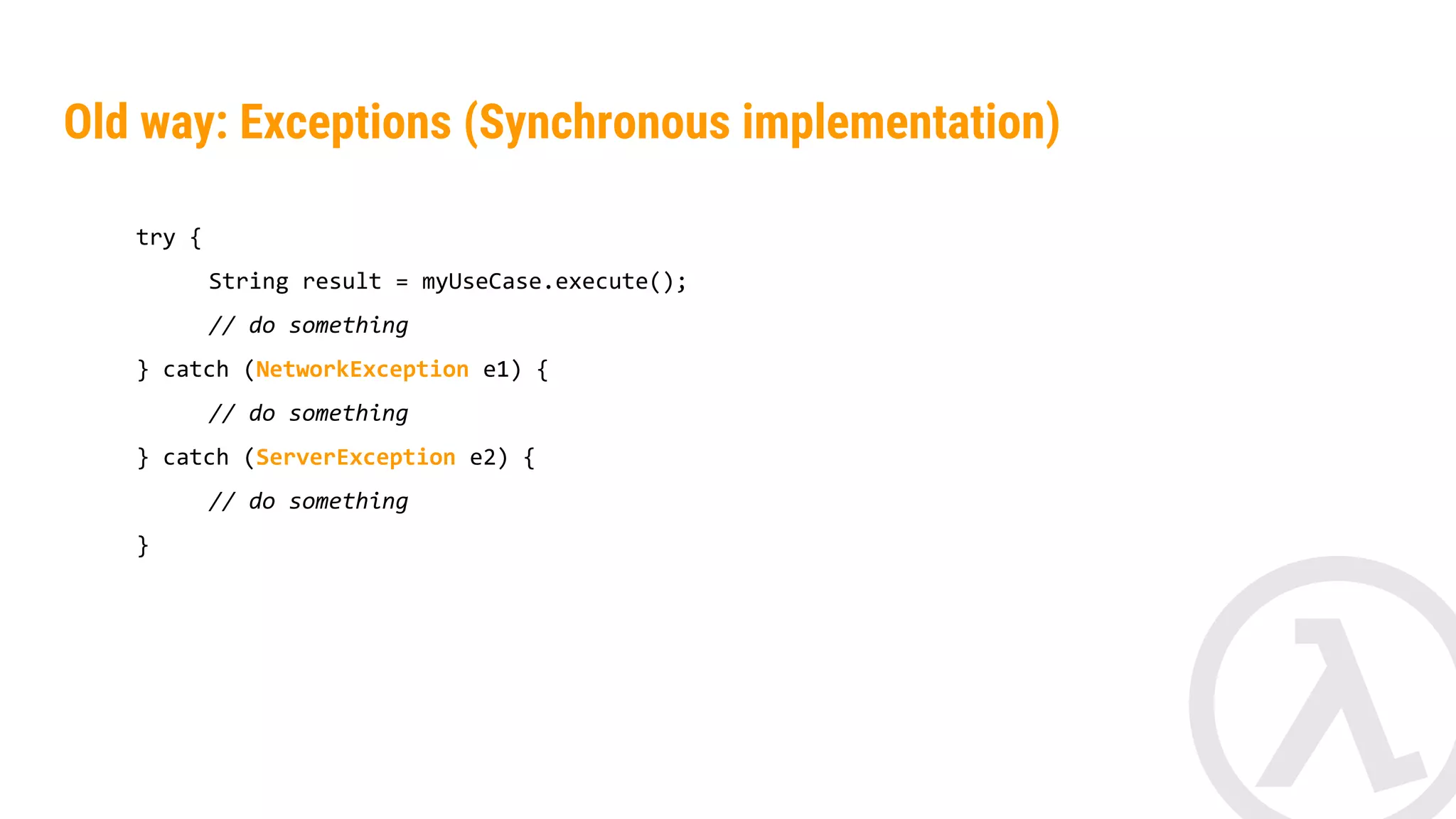 Old way: Callbacks ● Callback Hell ● Boilerplate 