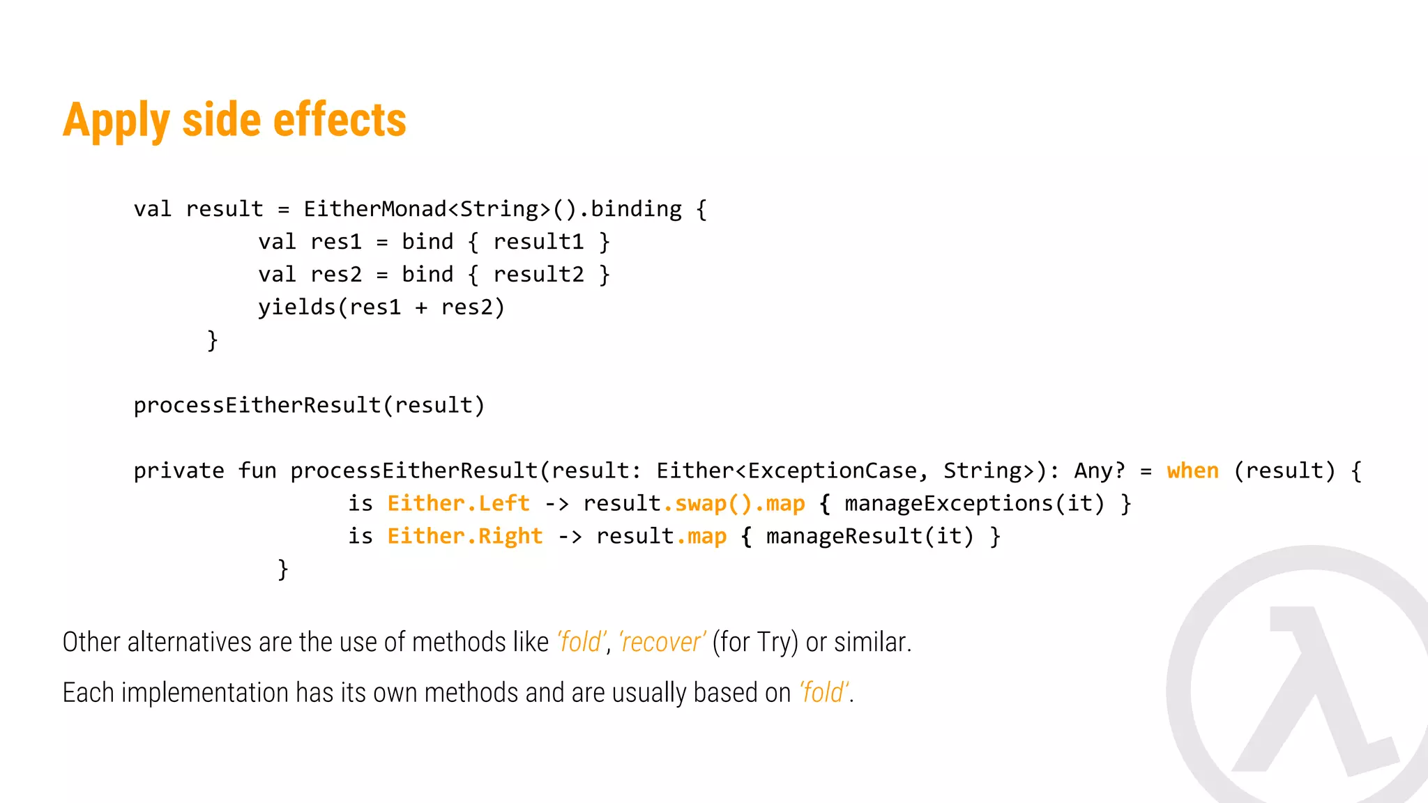 Try< String> Failure<String> Success<String> Failure<String> Success<Int> map: (String) -> Int flatMap: (String) -> Either<Error, Int> 