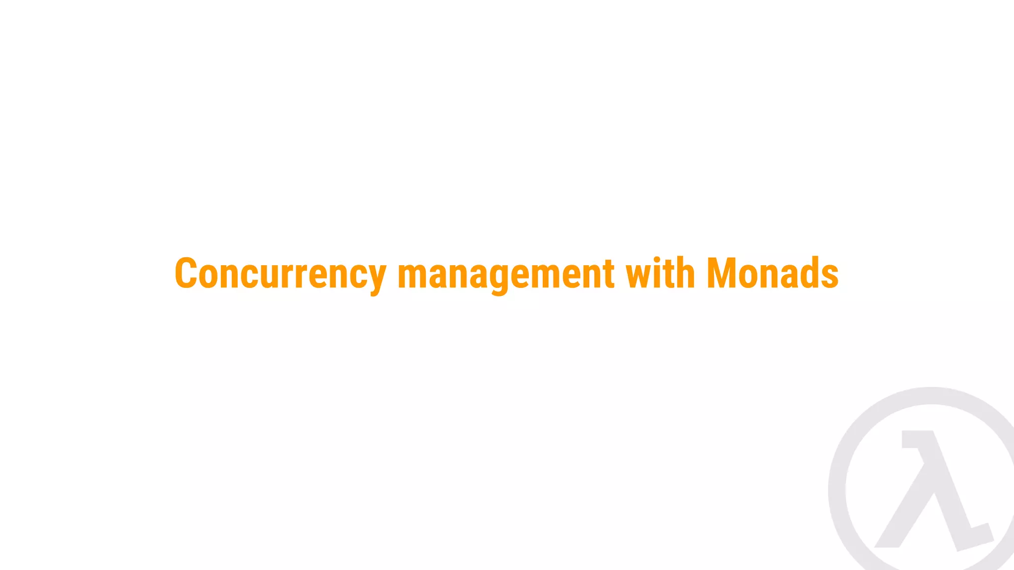 Concurrency management with Monads 