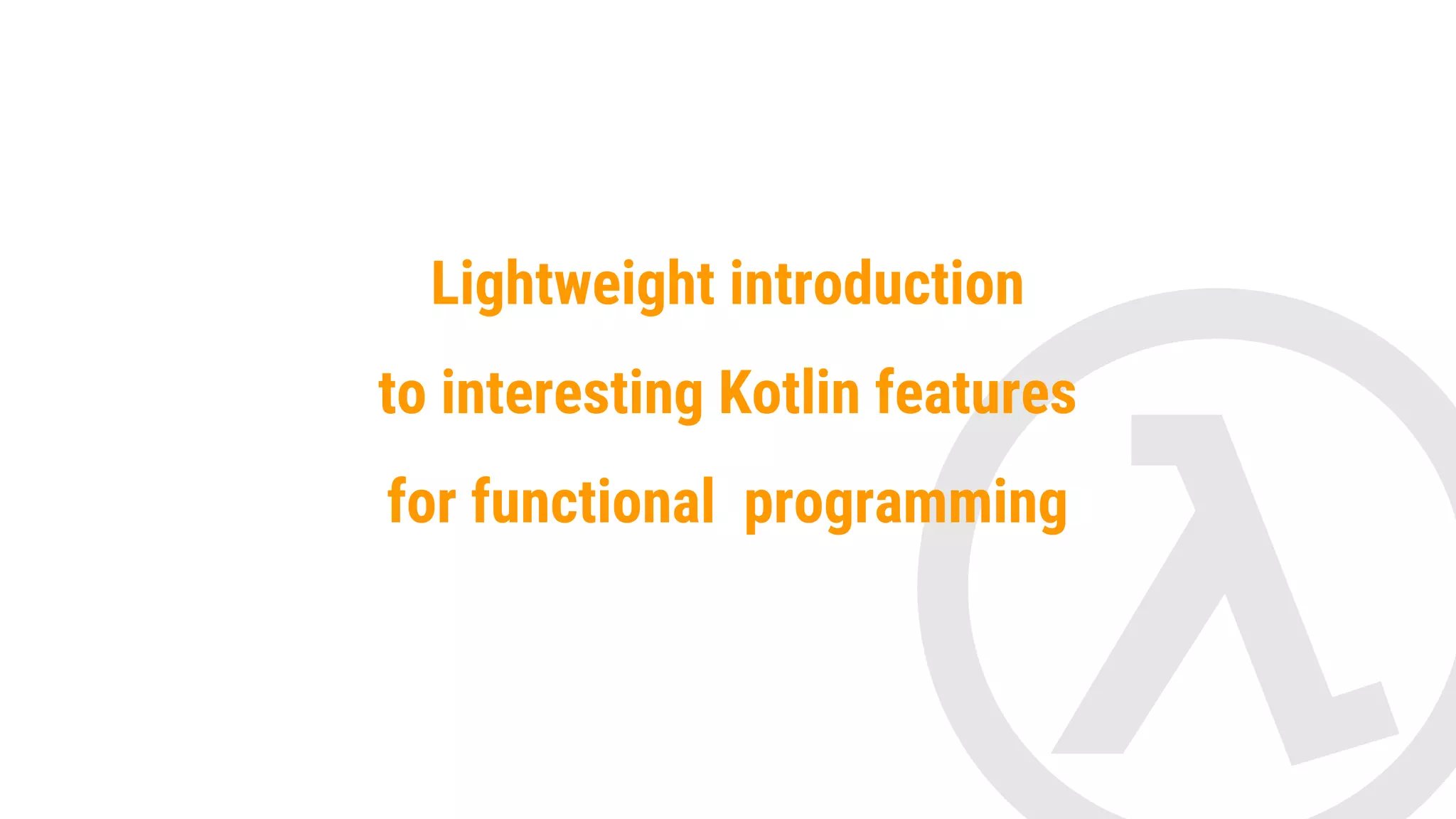Support High-Order Functions and Lambda Expressions In mathematics and computer science, a higher-order function (also functional, functional form or functor) is a function that does at least one of the following: ● Takes one or more functions as arguments. ● Returns a function as its result. ● Is assignable to symbols. 