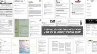 Picking up a template has never been a task.Picking up a template has never been a task.
Just image search “creative brief...