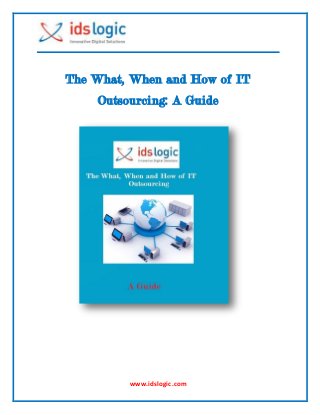 www.idslogic.com
The What, When and How of IT
Outsourcing: A Guide
 