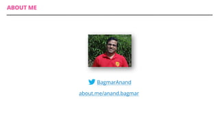 ABOUT ME
@BagmarAnand
about.me/anand.bagmar
 