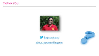 @BagmarAnand
about.me/anand.bagmar
THANK YOU
 