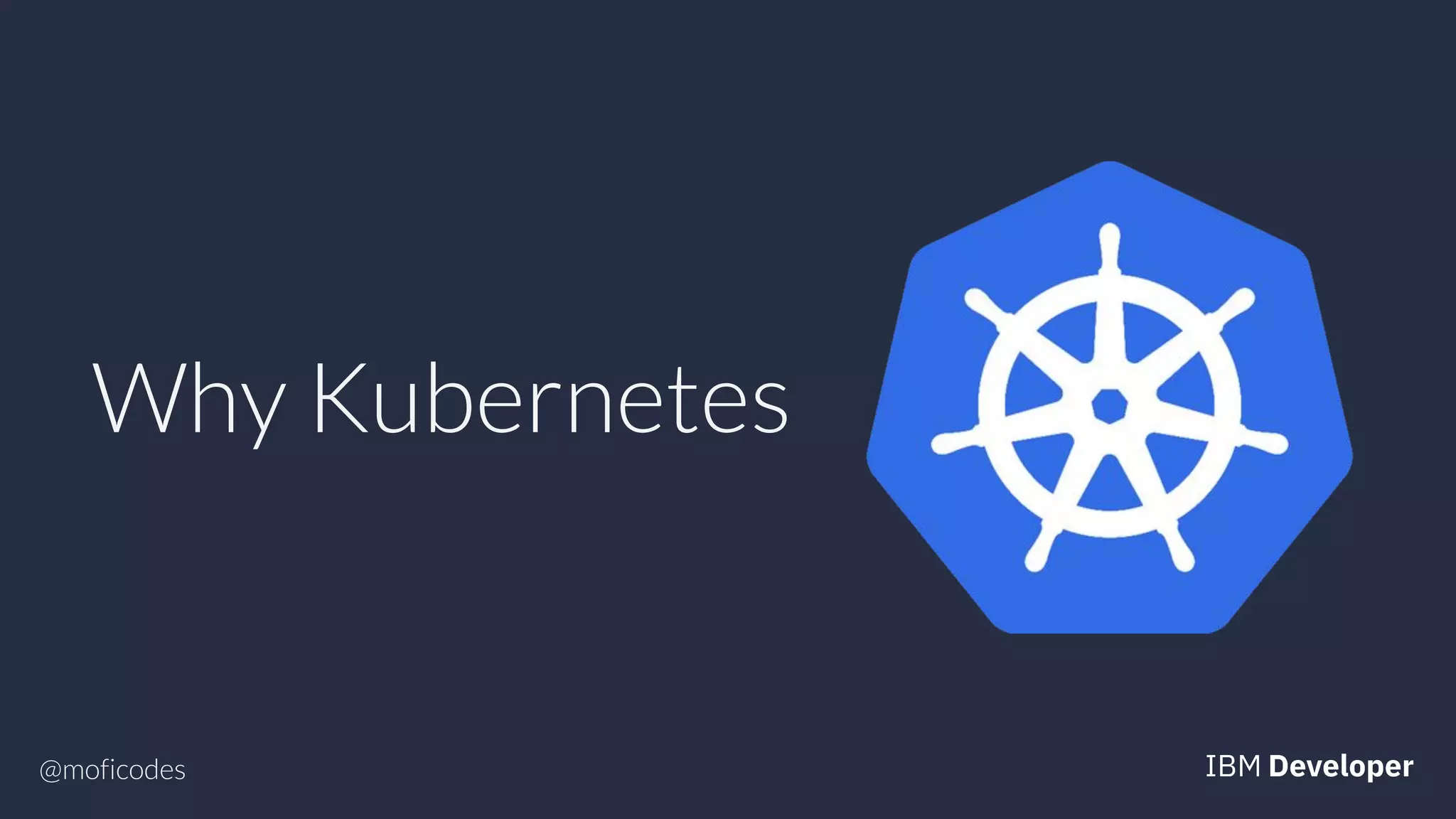 @moficodes
Why Kubernetes
 