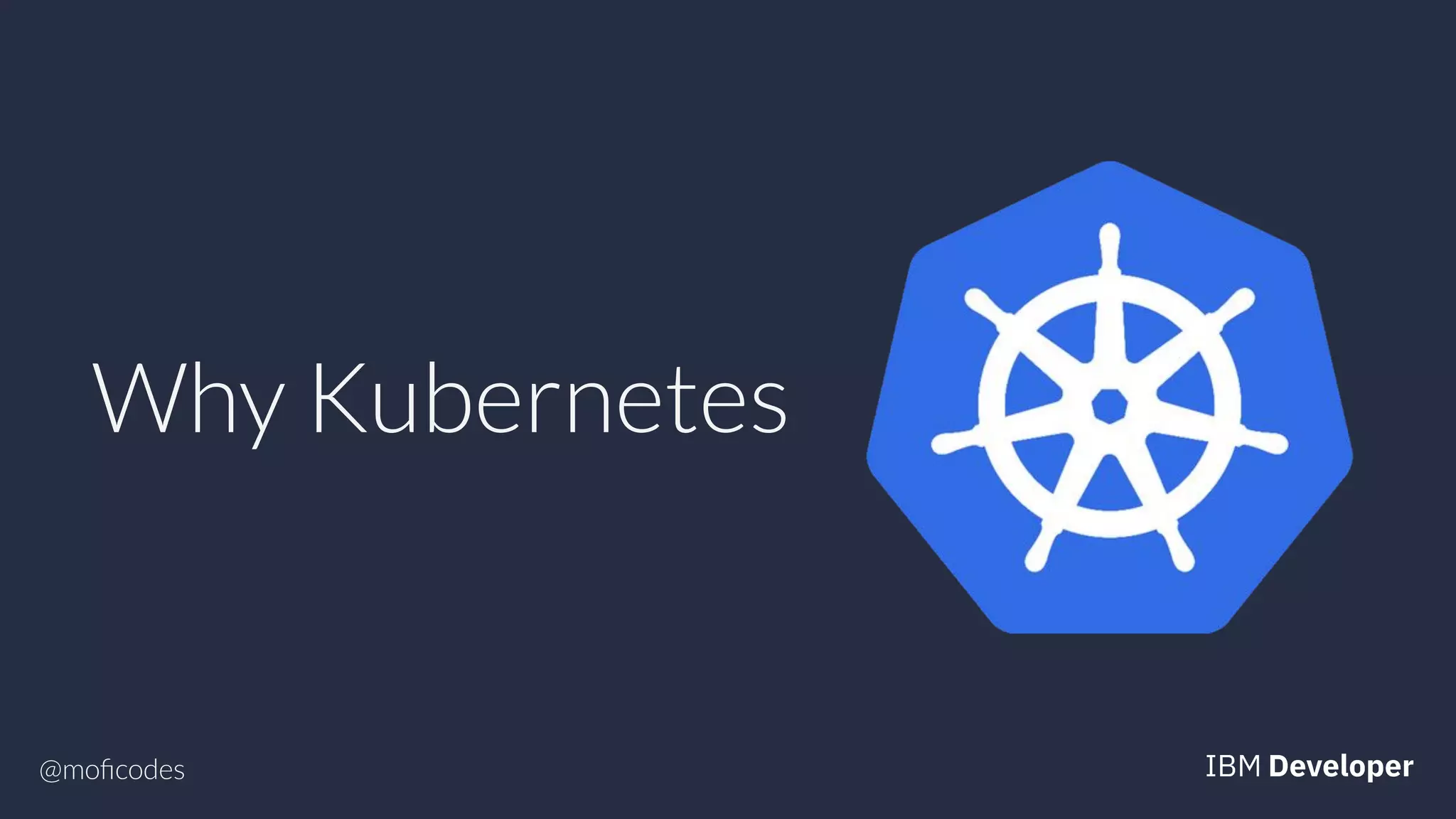 @moﬁcodes
Why Kubernetes
 