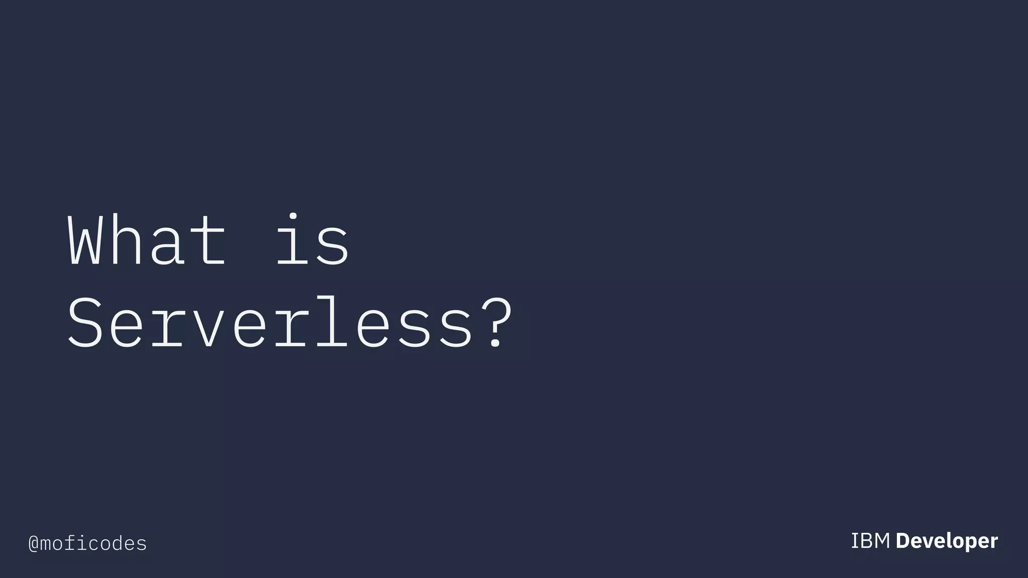 @moficodes
What is
Serverless?
 