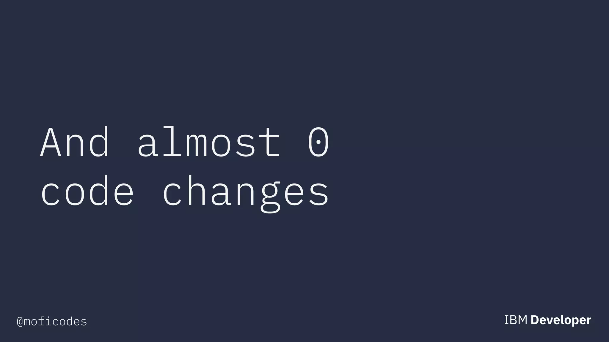 @moficodes
And almost 0
code changes
 