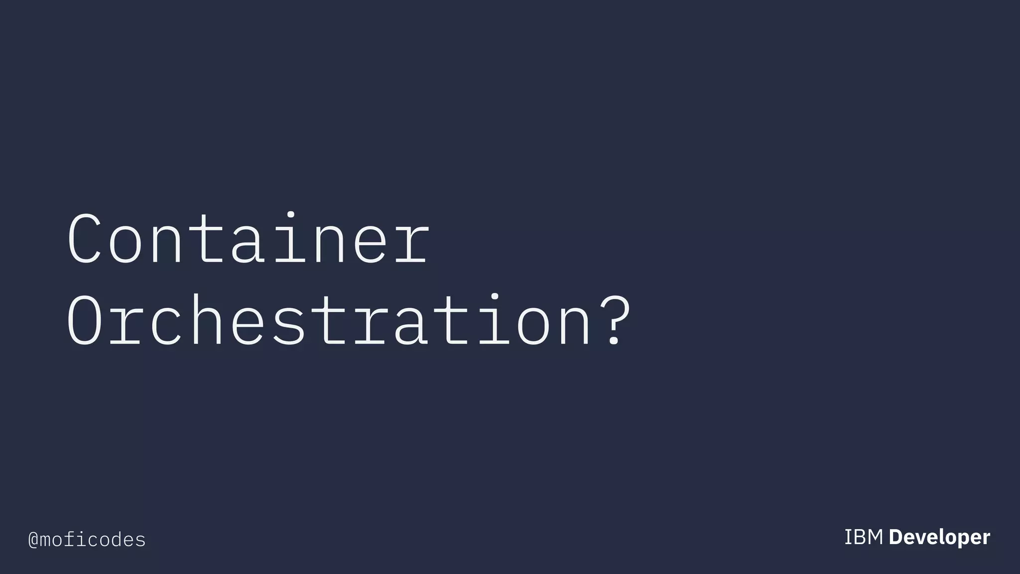 @moficodes
Container
Orchestration?
 