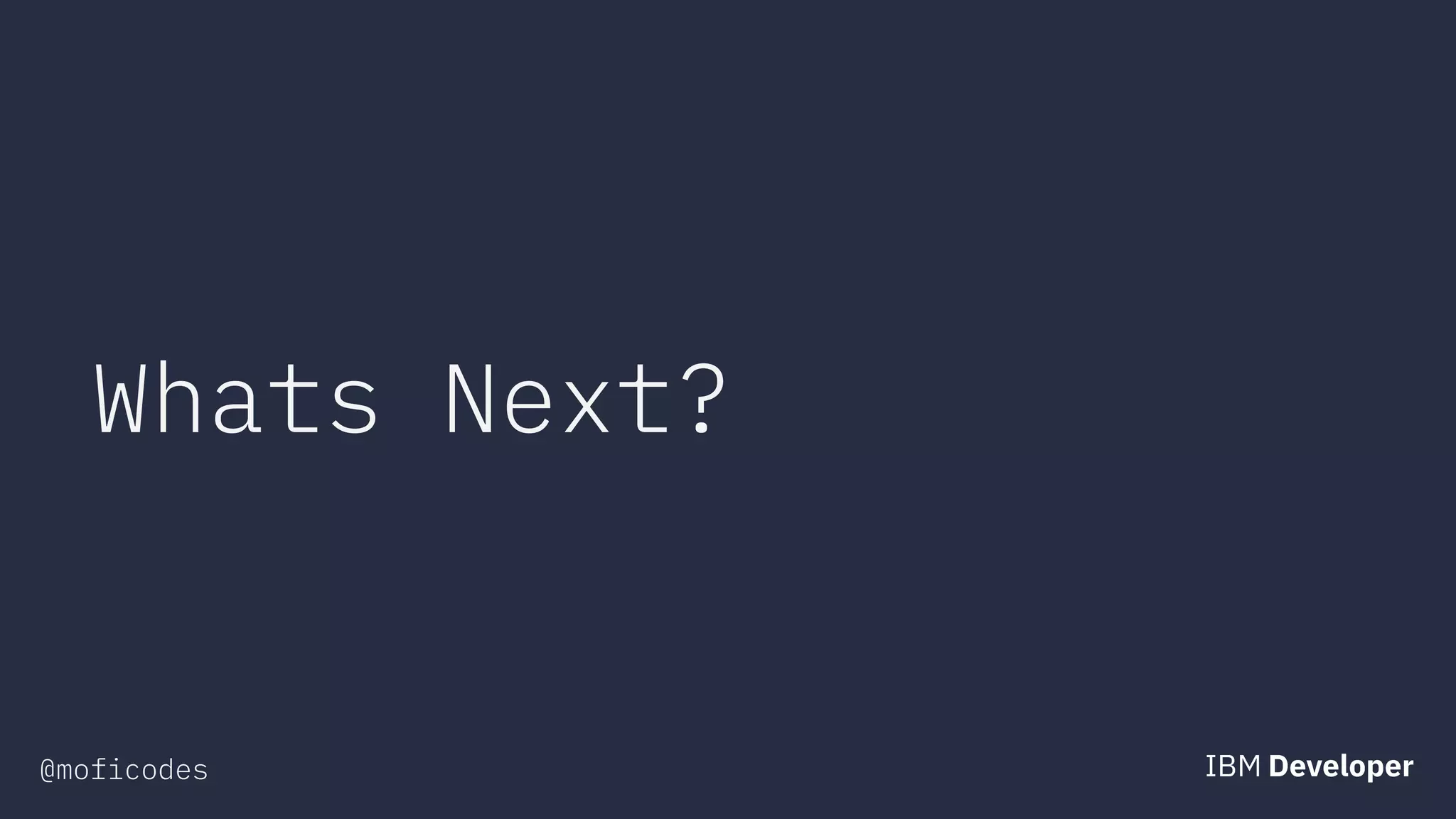 @moficodes
Whats Next?
 