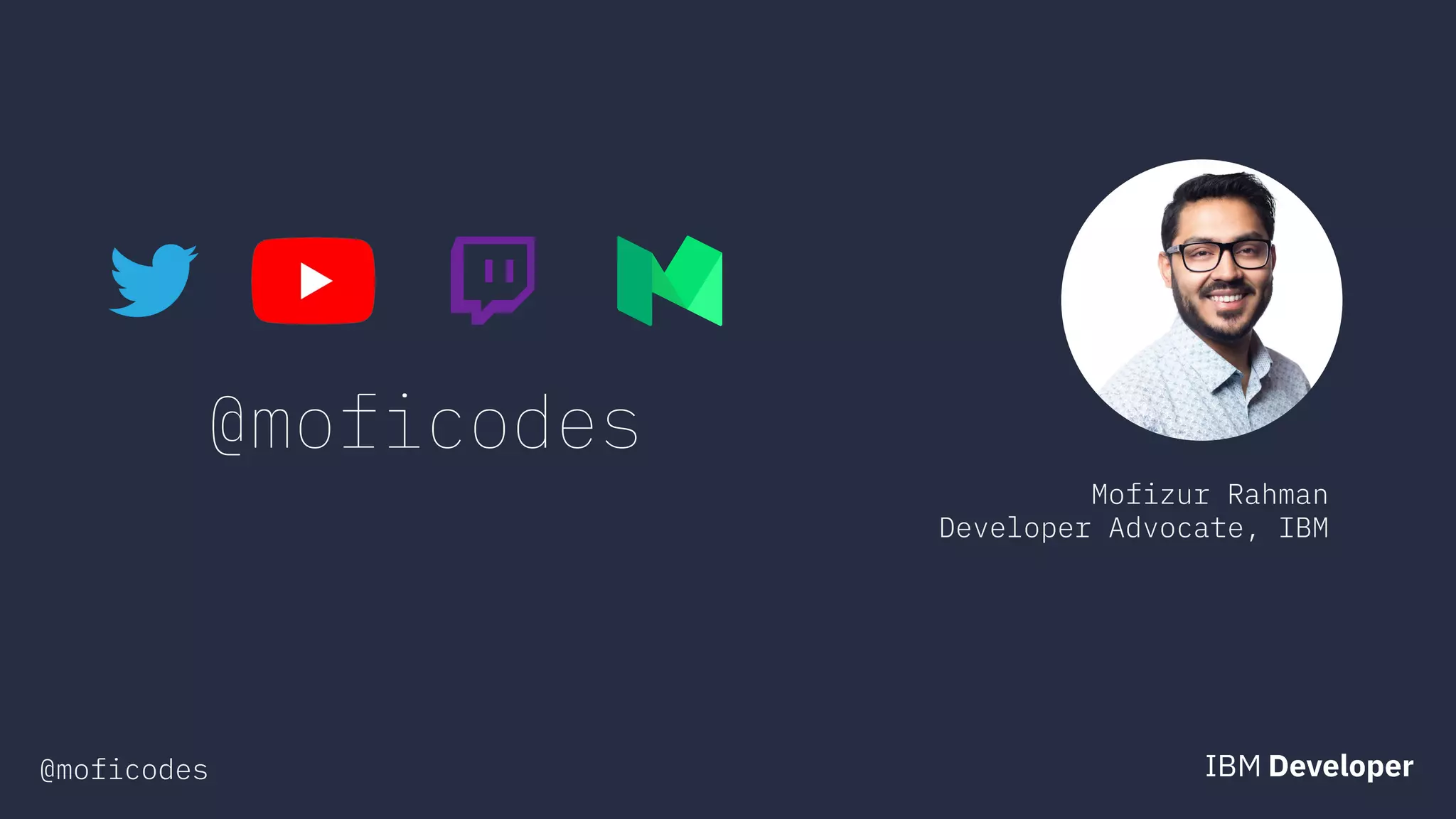 @moficodes
Mofizur Rahman
Developer Advocate, IBM
@moficodes
 