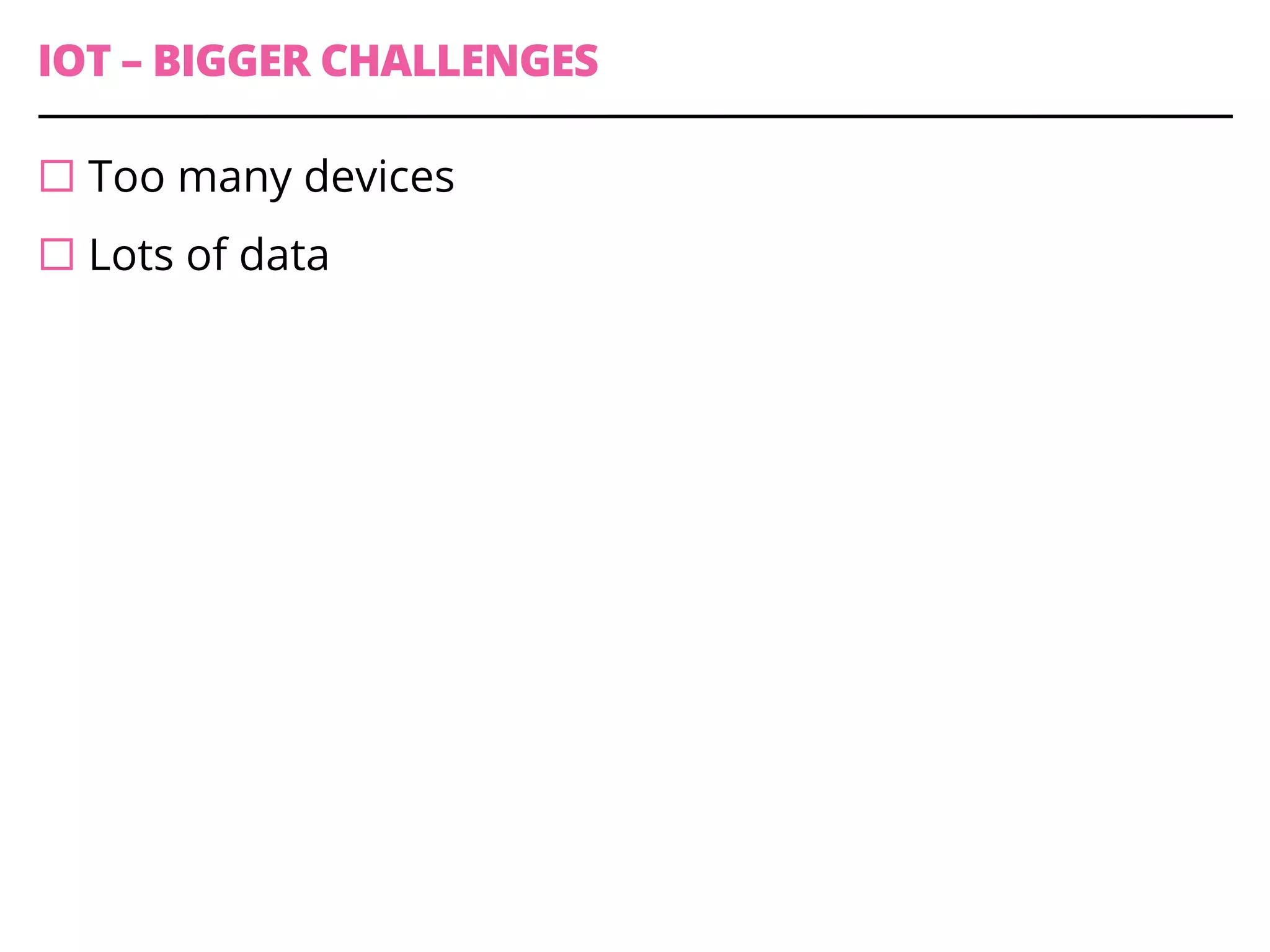 IOT – INTERNET OF THINGS
Opportunity to
¨ Create new value propositions
¨ Be Innovative & Creative
 