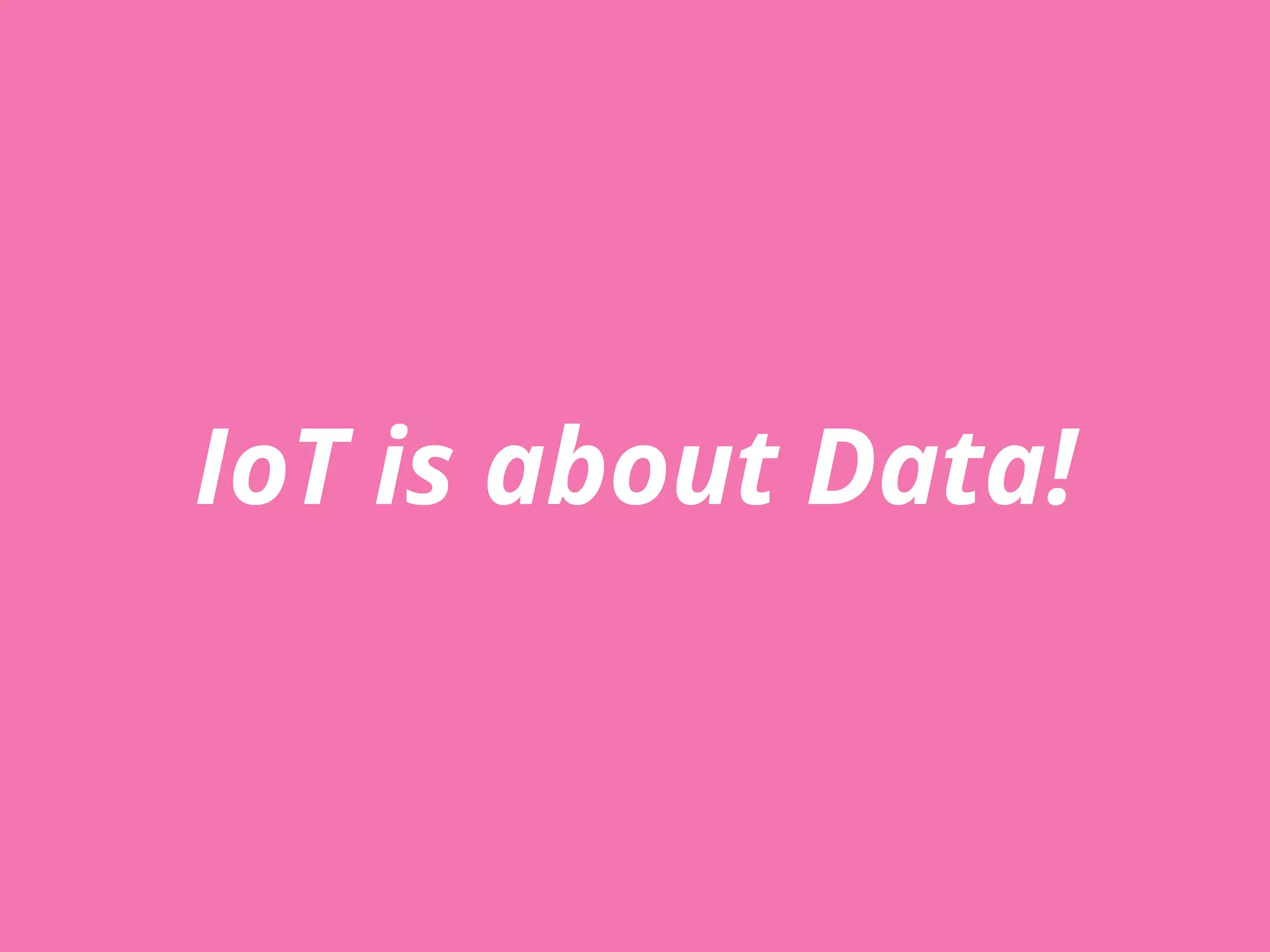 IOT – CHALLENGES
¨ Federated devices,
¨ Different types of networks
¨ Different communication channels
¨ Physical (hardware) & Virtual (software)
 