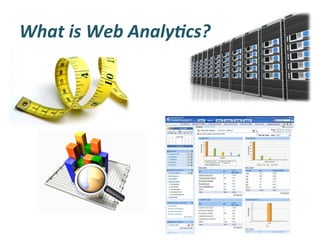 What	
  is	
  Web	
  Analy3cs?	
  
 