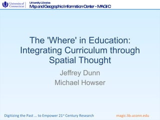 The 'Where' in Education: Integrating Curriculum through Spatial Thought Jeffrey Dunn Michael Howser 