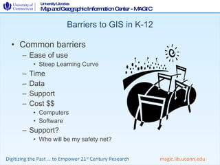 Barriers to GIS in K-12 <ul><li>Common barriers </li></ul><ul><ul><li>Ease of use </li></ul></ul><ul><ul><ul><li>Steep Lea...