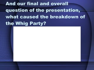 The Whig Party and its Breakdown