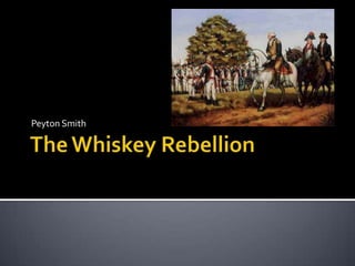 The Whiskey Rebellion Peyton Smith  