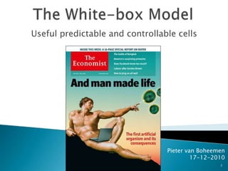 The White-box Model Usefulpredictable and controllablecells Pieter van Boheemen 17-12-2010 1 
