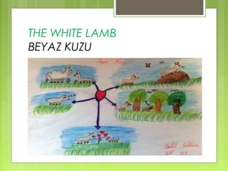 THE WHITE LAMB 
BEYAZ KUZU 
 