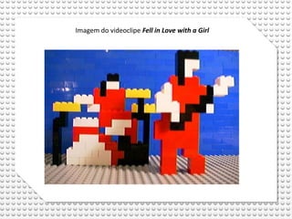 Imagem do videoclipe Fell in Love with a Girl
 