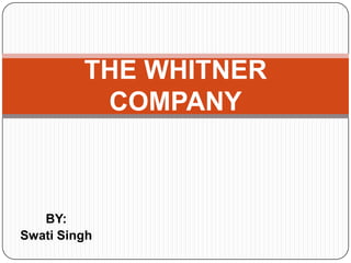 THE WHITNER
          COMPANY



   BY:
Swati Singh
 