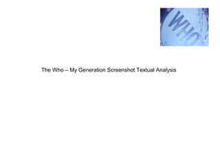 The Who – My Generation Screenshot Textual Analysis
 