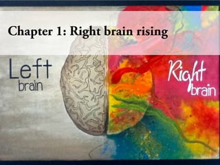 Chapter 1: Right brain rising
 