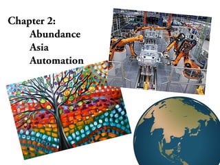 Chapter 2:
Abundance
Asia
Automation
 